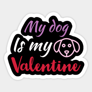 My Dog Is My Valentine, Dog Lover, Funny Valentines Shirt, Valentines Day Shirt, Dog Valentine Sticker